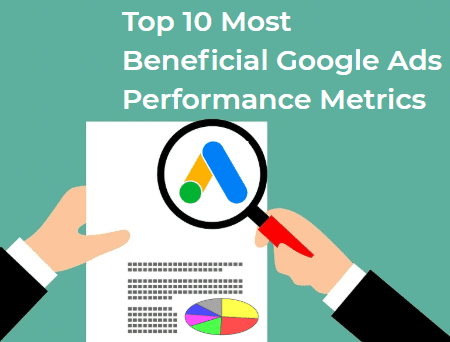 Top 10 Most Beneficial Google Ads Performance Metrics