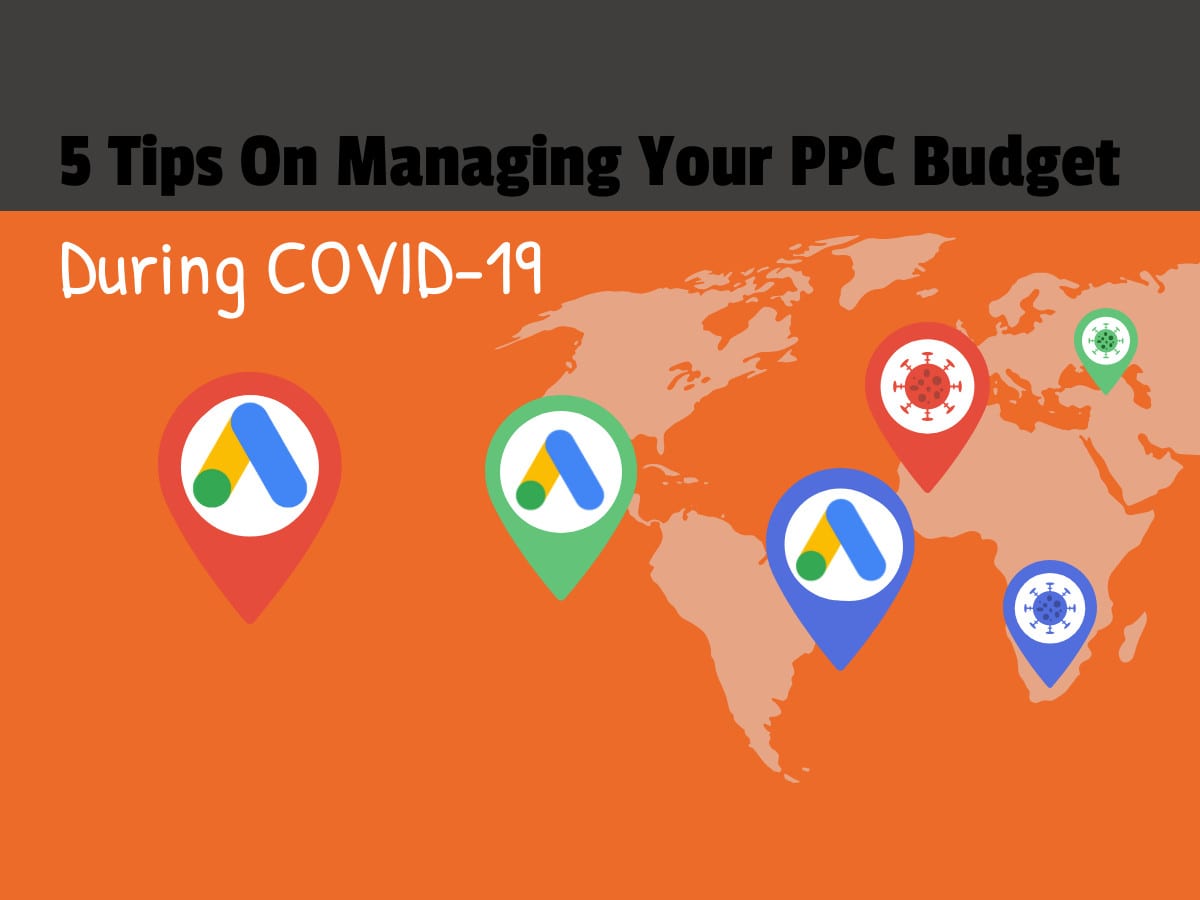 5 Tips On Managing Your PPC Budget During COVID-19