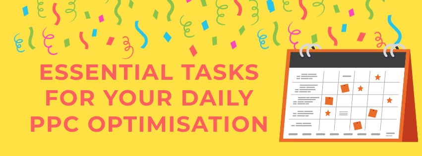 Essential Tasks For Your Daily PPC Optimisation