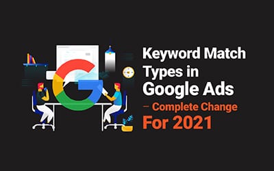 Keyword Match Types in Google Ads – Complete Change For 2021