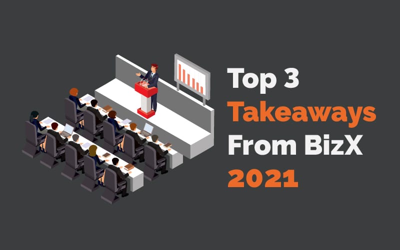 Top Three Takeaways From BizX 2021
