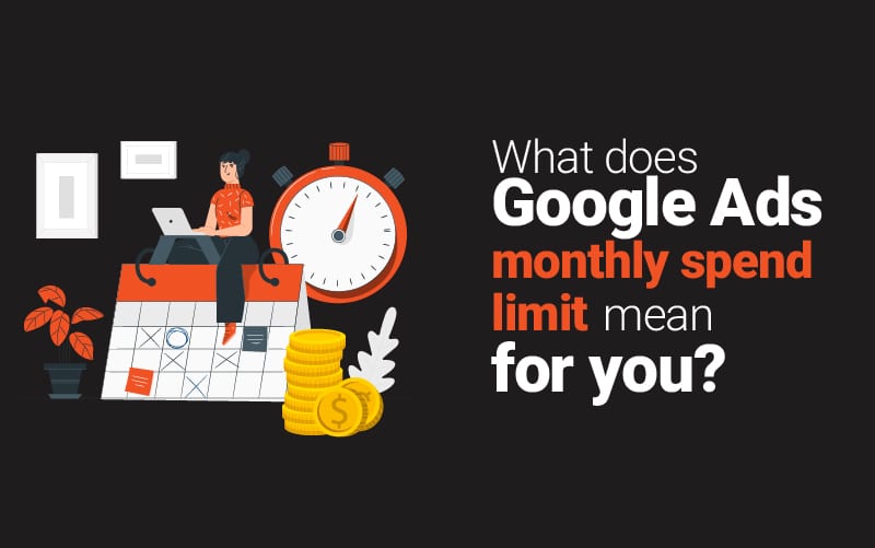 What Does Google Ads Monthly Spend Limit Mean For You?