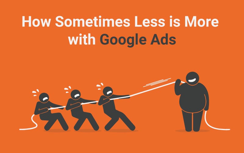 How Less Is More – A Quick Win to Optimising Google Search Ads