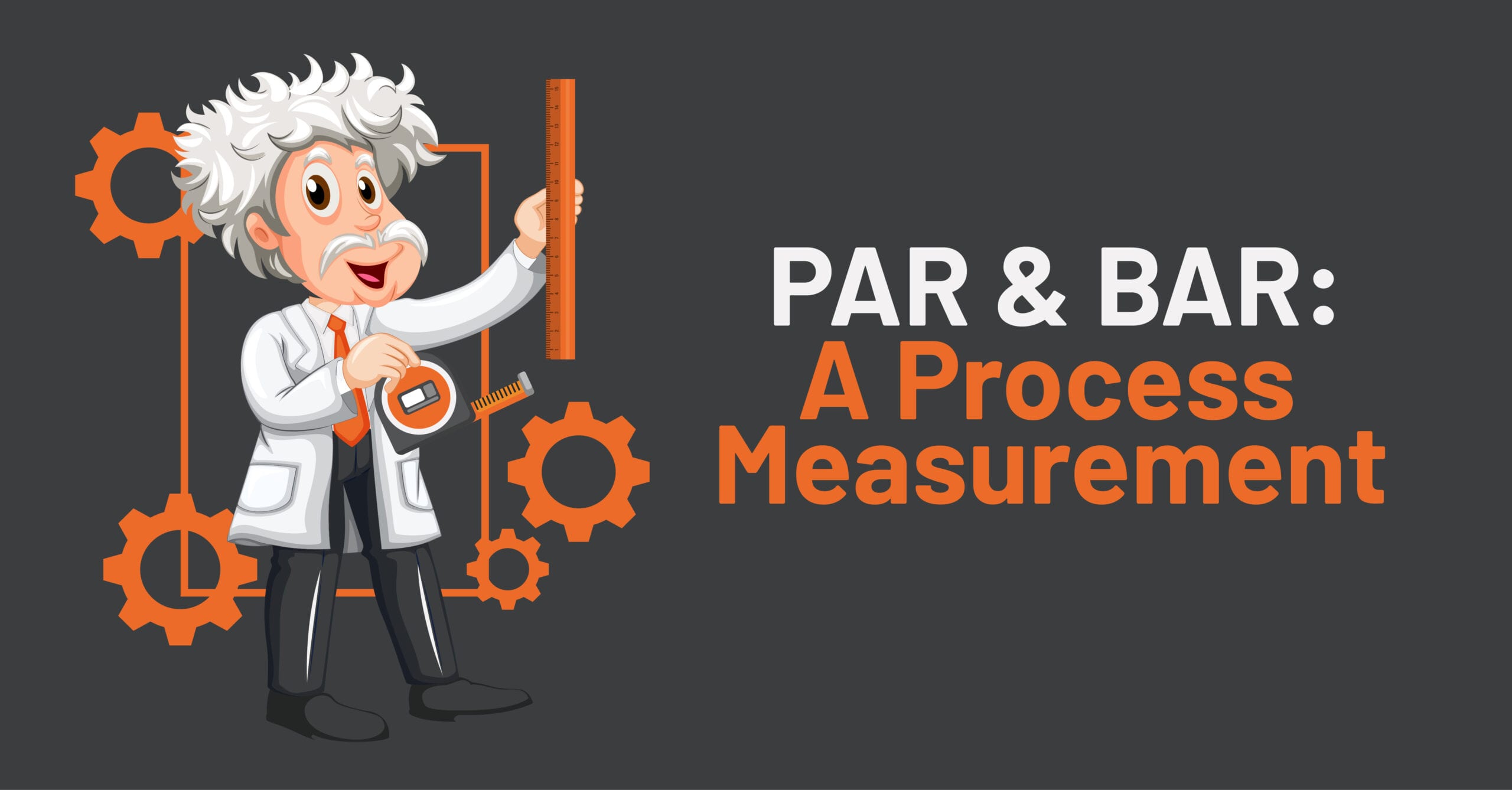 PAR and BAR: A Process Measurement