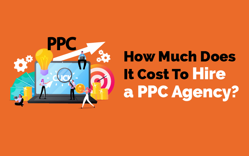 How Much Does It Cost To Hire a PPC Agency?